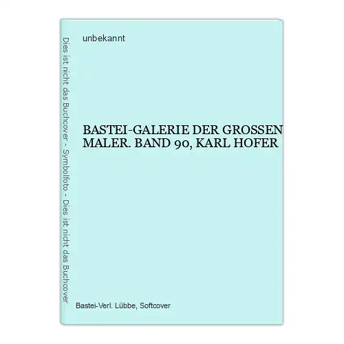 6647 unbekannt BASTEI-GALERIE DER GROSSEN MALER. BAND 90, KARL HOFER +Abb