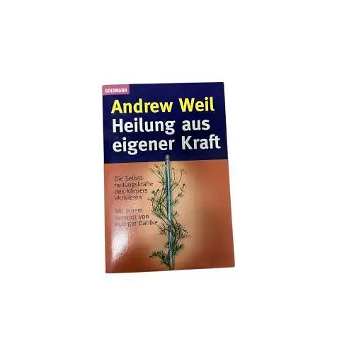 6883 Andrew Weil HEILUNG AUS EIGENER KRAFT die Selbstheilungskräfte des Körp