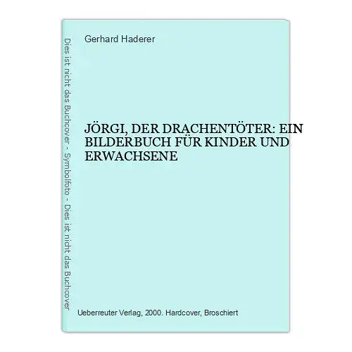 Gerhard Haderer JÖRGI, DER DRACHENTÖTER EIN BILDERBUCH FÜR KINDER UND ERWACHSENE