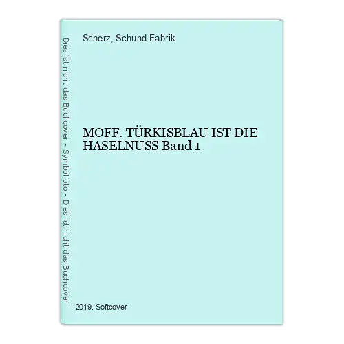 1200 Scherz & Schund Fabrik MOFF. TÜRKISBLAU  IST DIE HASELNUSS Band 1