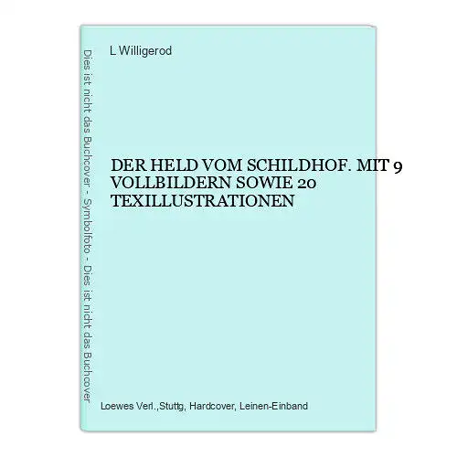 4862 L. Willigerod DER HELD VOM SCHILDHOF. MIT 9 VOLLBILDERN SOWIE 20 TEXILLUST