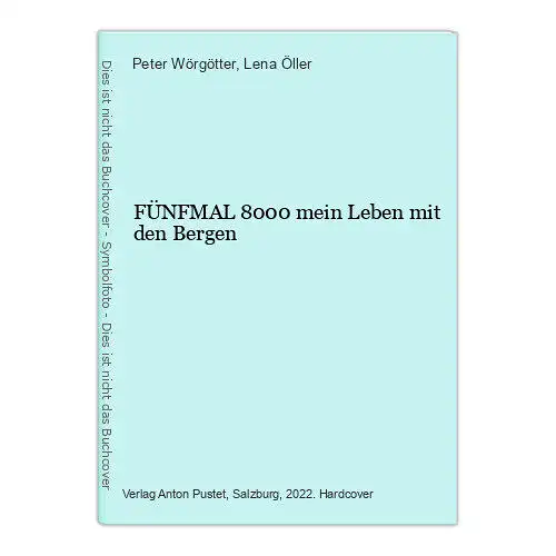 8858 Peter Wörgötter FÜNFMAL 8000 mein Leben mit den Bergen HC +Abb