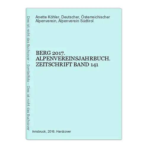 8826 Anette Köhler BERG 2017. ALPENVEREINSJAHRBUCH. ZEITSCHRIFT BAND 141 HC +Abb