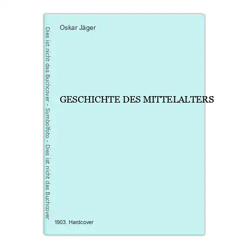 1162 Oskar Jäger GESCHICHTE DES MITTELALTERS HC + ABBILDUNGEN