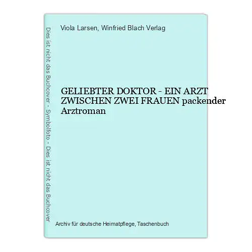 837 Viola Larsen GELIEBTER DOKTOR - EIN ARZT ZWISCHEN ZWEI FRAUEN Arztroman