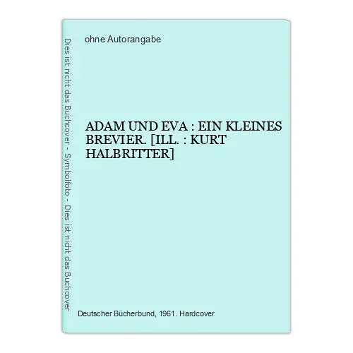 82 ADAM UND EVA : EIN KLEINES BREVIER. [ILL.: KURT HALBRITTER] HC +Abb