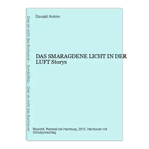 978 Donald Antrim DAS SMARAGDENE LICHT IN DER LUFT Storys HC