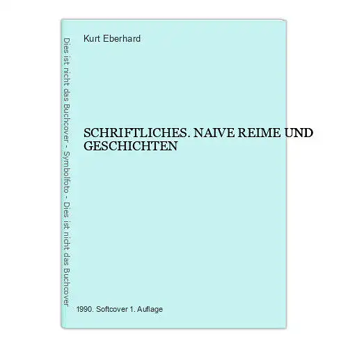 6817 Kurt Eberhard SCHRIFTLICHES. NAIVE REIME UND GESCHICHTEN