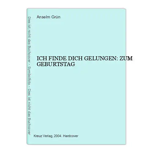 1307 Anselm Grün ICH FINDE DICH GELUNGEN: ZUM GEBURTSTAG HC