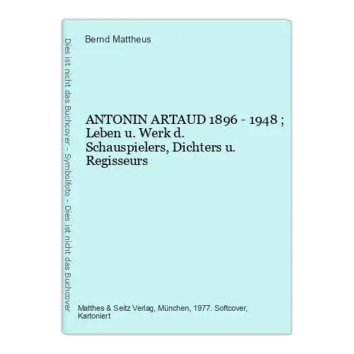 Bernd Mattheus ANTONIN ARTAUD 1896 - 1948 ; Matthes & Seitz