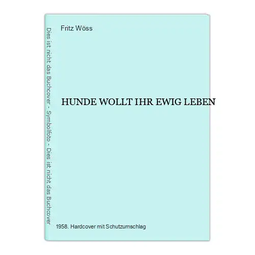 736 Fritz Wöss HUNDE WOLLT IHR EWIG LEBEN HC SEHR GUTER ZUSTAND!