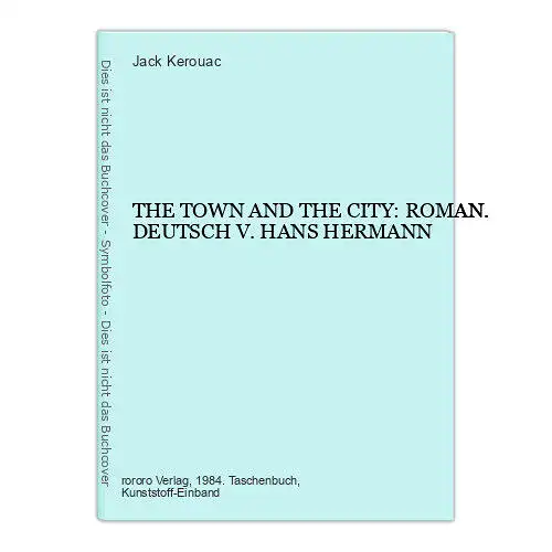 Jack Kerouac THE TOWN AND THE CITY: ROMAN. DEUTSCH V. HANS HERMANN +Abb