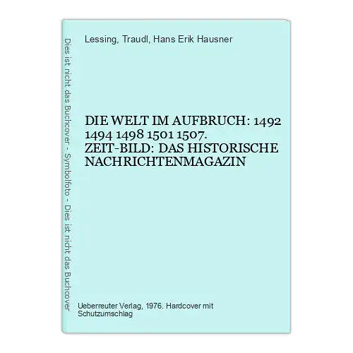 4339 D. WELT IM AUFBRUCH 1492 1494 1498 1501 1507 ZEITBILD D. HIST. NACHR.MAGAZ.