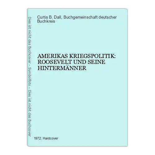 3895 Curtis B. Dall AMERIKAS KRIEGSPOLITIK: ROOSEVELT UND SEINE HINTERMÄNNER HC