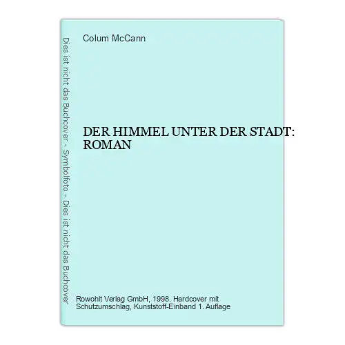 Colum McCann DER HIMMEL UNTER DER STADT: ROMAN Rowohlt HC +Abb