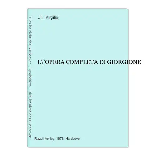 4912 Virgilio Lilli (pres.) L\'OPERA COMPLETA DI GIORGIONE HC +Abb