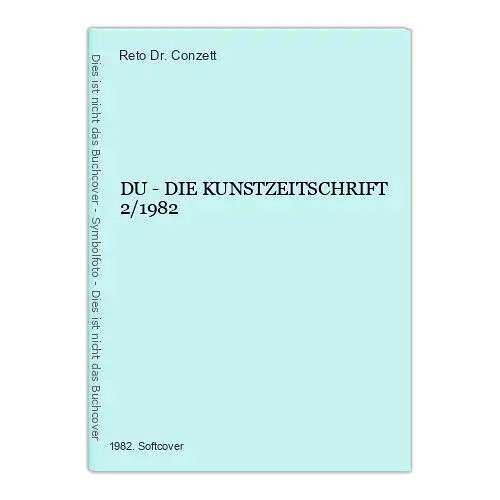 7431 DU - DIE KUNSTZEITSCHRIFT 2/1982 +Abb Conzett+Huber AG