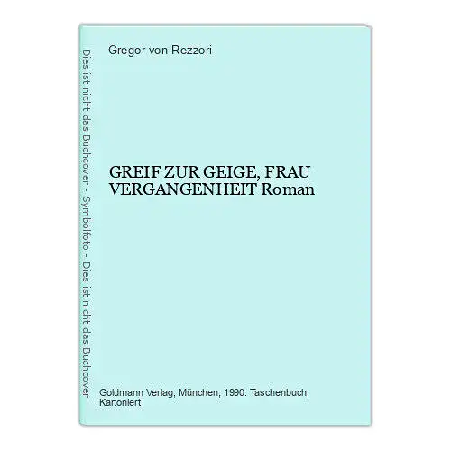 Gregor von Rezzori GREIF ZUR GEIGE, FRAU VERGANGENHEIT Roman +Abb