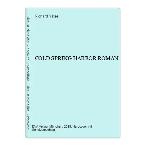 2007 Richard Yates COLD SPRING HARBOR ROMAN DVA VERLAG      HC