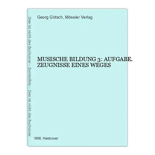 2495 Georg Götsch MUSISCHE BILDUNG 3: AUFGABE. ZEUGNISSE EINES WEGES HC