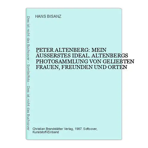 HANS BISANZ PETER ALTENBERG MEIN ÄUSSERSTES IDEAL Verlag Christian Brandstätter