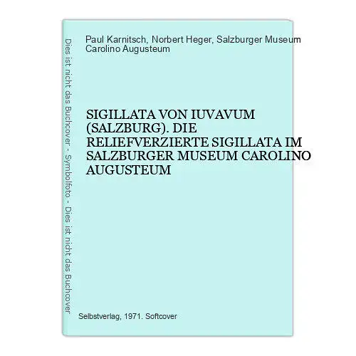 9447 Paul Karnitsch SIGILLATA VON IUVAVUM (SALZBURG). DIE RELIEFVERZIERTE SIGILL