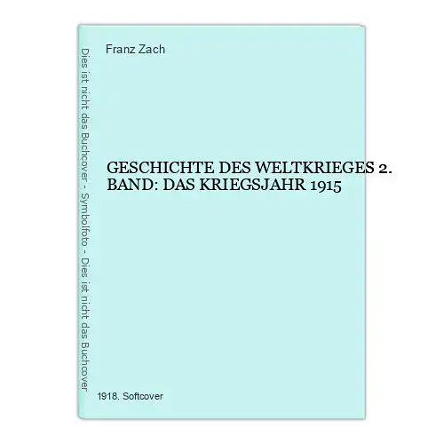 6558 Franz Zach GESCHICHTE DES WELTKRIEGES 2. BAND: DAS KRIEGSJAHR 1915 +Abb