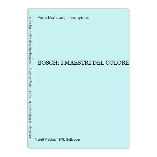 4261 Piero Bianconi BOSCH: I MAESTRI DEL COLORE +Abb Fabbri