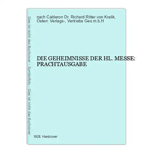 5893 Dr. Richard Ritter von Kralik DIE GEHEIMNISSE DER HL. MESSE: PRACHTAUSGABE