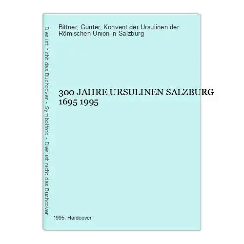 4131 Gunter Bittner (Red.) 300 JAHRE URSULINEN SALZBURG 1695 1995