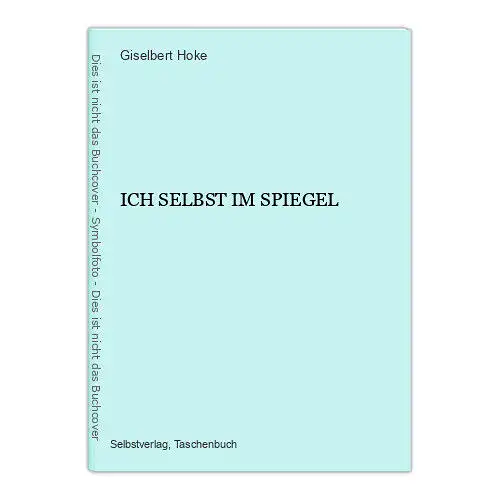 4790 Giselbert Hoke ICH SELBST IM SPIEGEL +Abb Selbstverlag