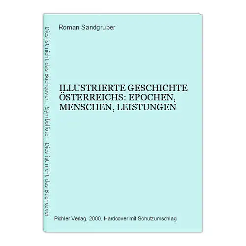 7420 ILLUSTRIERTE GESCHICHTE ÖSTERREICHS: EPOCHEN, MENSCHEN, LEISTUNGEN HC +Abb