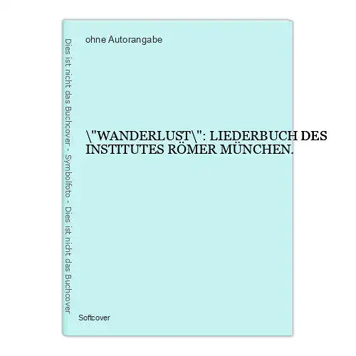 6501 "WANDERLUST": LIEDERBUCH DES INSTITUTES RÖMER MÜNCHEN.