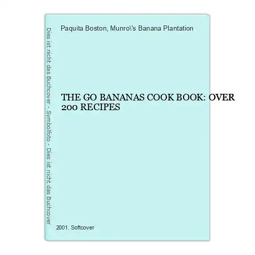 7195 Paquita Boston THE GO BANANAS COOK BOOK: OVER 200 RECIPES +Ilus