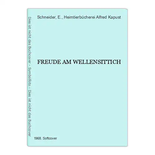 2313 E. Schneider (Red.) FREUDE AM WELLENSITTICH +Abb