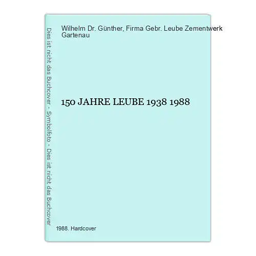 4133 Wilhelm Günther, Dr. 150 JAHRE LEUBE 1938 1988 HC +Abb