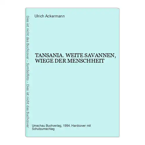 6663 Ulrich Ackermann TANSANIA. WEITE SAVANNEN, WIEGE DER MENSCHHEIT HC +Abb