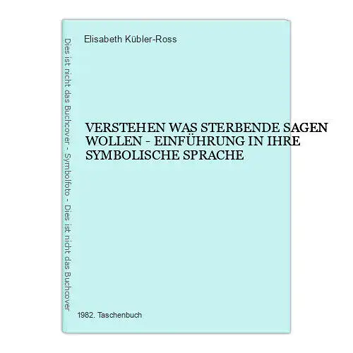 6727 Elisabeth Kübler-Ross VERSTEHEN WAS STERBENDE SAGEN WOLLEN - EINFÜHRUNG IN