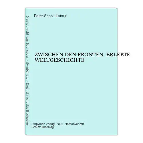 7243 Peter Scholl-Latour ZWISCHEN DEN FRONTEN. ERLEBTE WELTGESCHICHTE HC +Abb