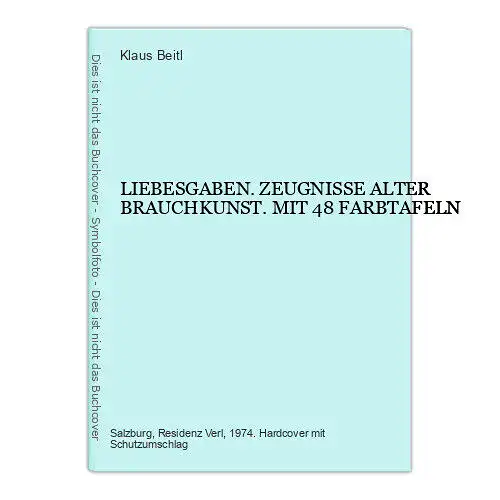 4776 Klaus Beitl LIEBESGABEN. ZEUGNISSE ALTER BRAUCHKUNST. MIT 48 FARBTAFELN HC