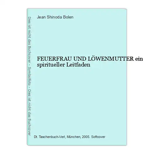 6594 Jean Shinoda Bolen FEUERFRAU UND LÖWENMUTTER ein spiritueller Leitfaden