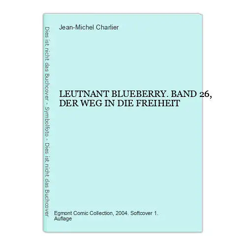 6677 Jean-Michel Charlier LEUTNANT BLUEBERRY. BAND 26, DER WEG IN DIE