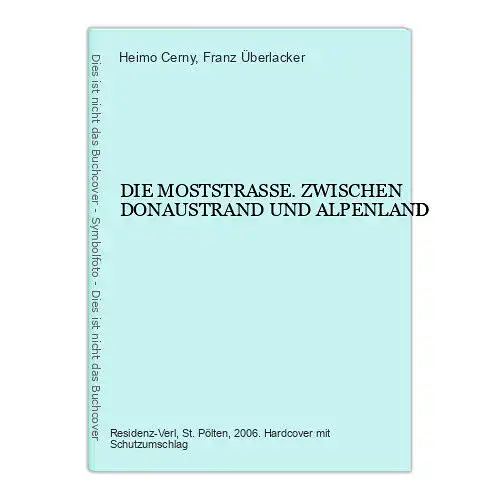 4654 Heimo Cerny DIE MOSTSTRASSE. ZWISCHEN DONAUSTRAND UND ALPENLAND HC +Abb