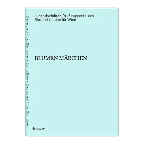 513 Jugendschriften Prüfungsstelle des Stadtschulrates für Wien BLUMEN MÄRCHEN