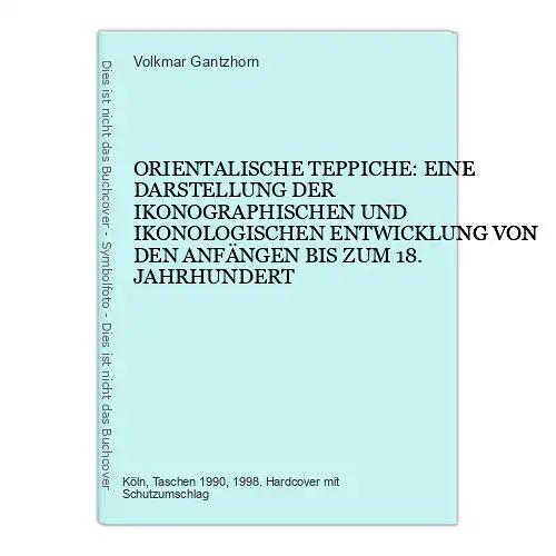 6649 Volkmar Gantzhorn ORIENTALISCHE TEPPICHE: EINE DARSTELLUNG DER IKONOGRA