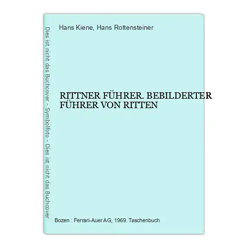 8847 Hans Kiene RITTNER FÜHRER. BEBILDERTER FÜHRER VON RITTEN +Abb