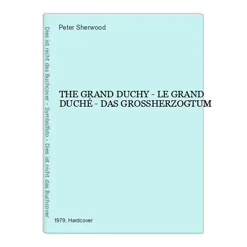 3771 Peter Sherwood THE GRAND DUCHY - LE GRAND DUCHÉ - DAS GROSSHERZOGTUM HC