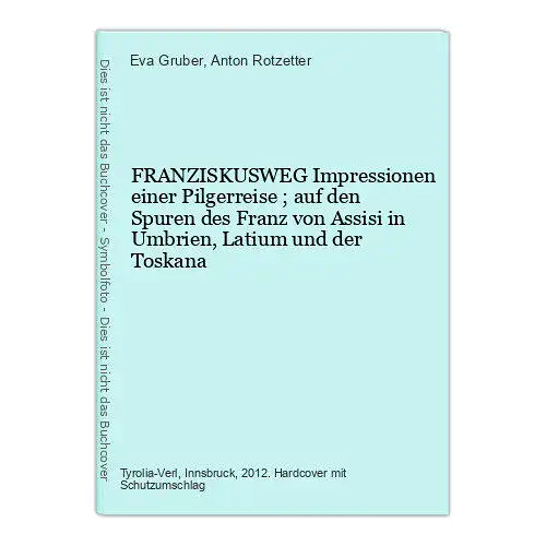 7757 Eva Gruber FRANZISKUSWEG Impressionen einer Pilgerreise ; auf den Spuren