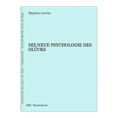 6689 Stephan Lermer DIE NEUE PSYCHOLOGIE DES GLÜCKS +Abb