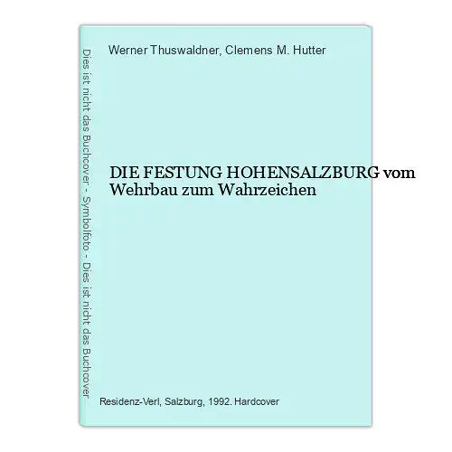 7835 Werner Thuswaldner DIE FESTUNG HOHENSALZBURG vom Wehrbau zum